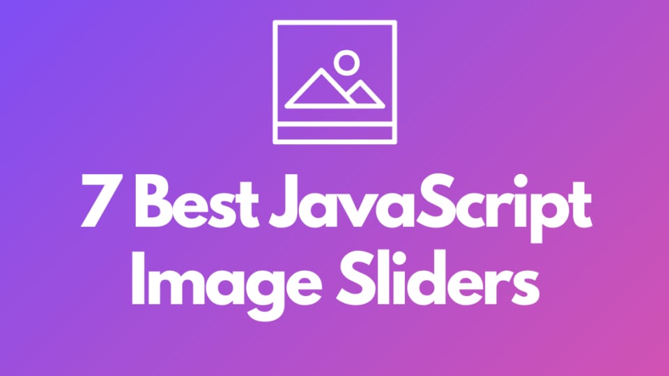 7 Best JavaScript Image Sliders to Check Out: The Ultimate List