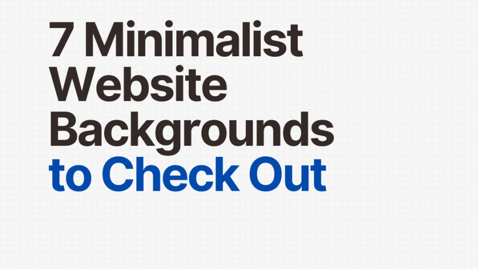 7 Minimalist Website Backgrounds to Check Out: The Ultimate List
