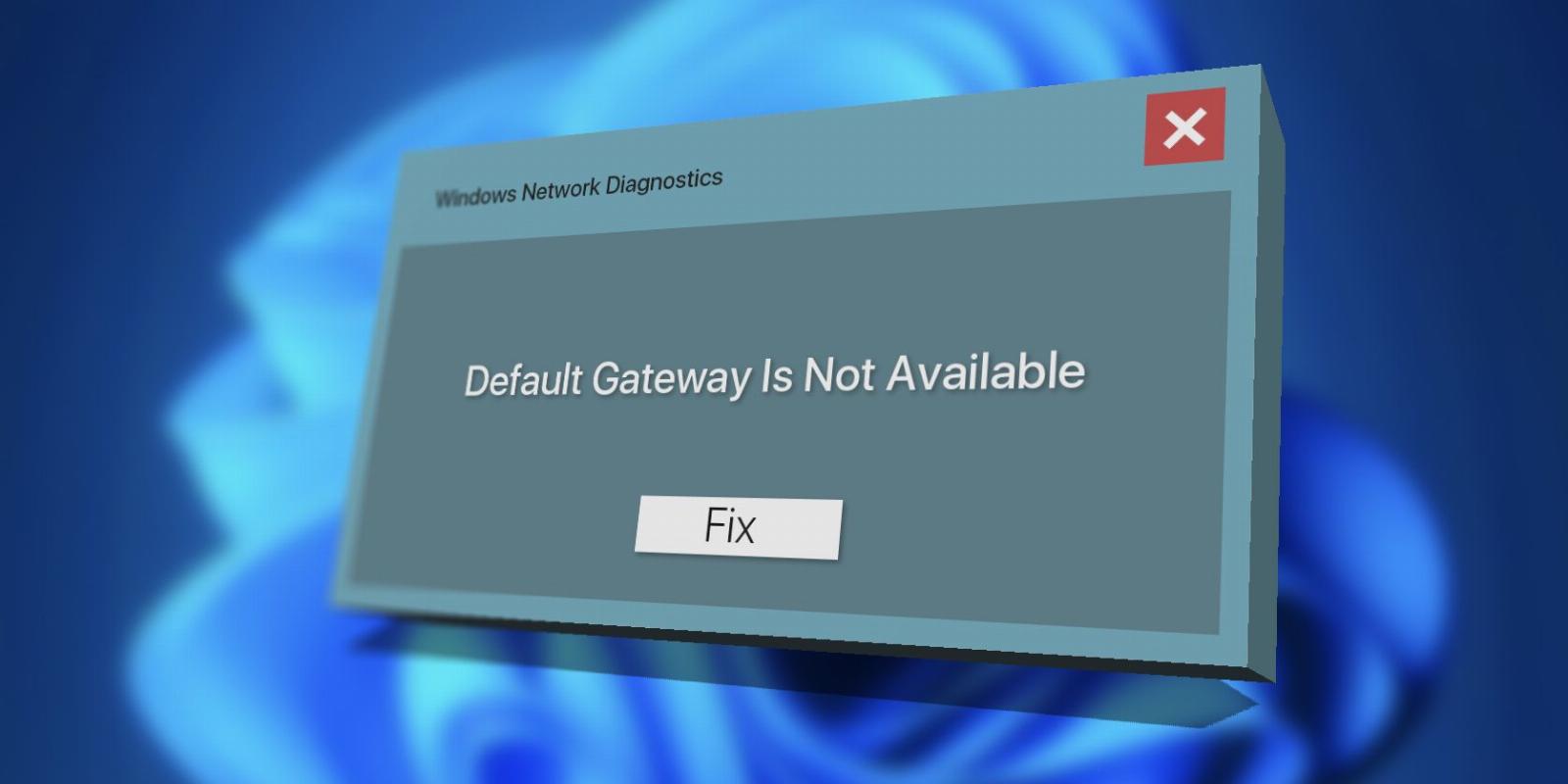8 Ways to Fix the Default Gateway Is Not Available Error in Windows