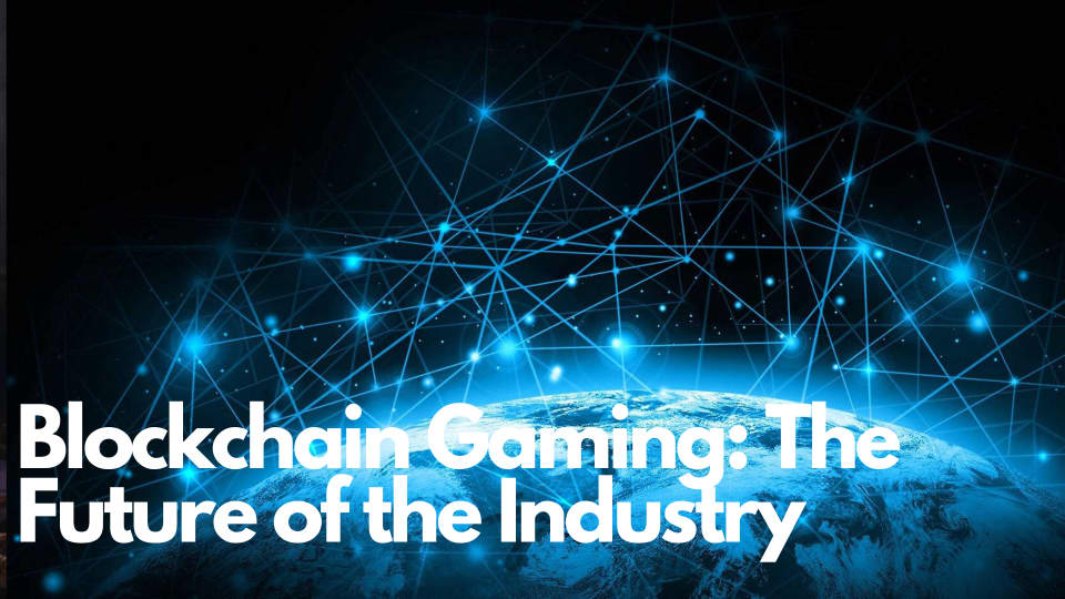 Blockchain Gaming A New Era for Gamers and the Industry