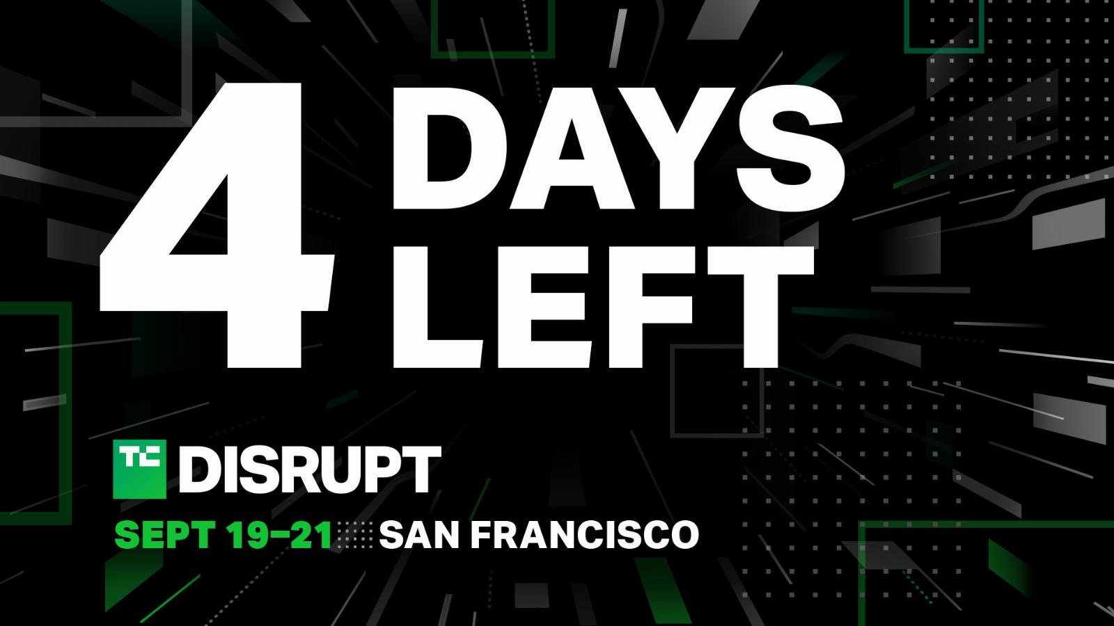 Tick tock — 4 days left to save $1,000 on Disrupt passes