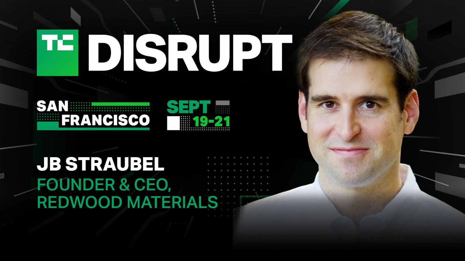 JB Straubel, Redwood Materials founder and Tesla board member, is headed to TC Disrupt 2023